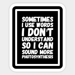 Sometimes I use words I don't understand so I can sound more photosynthesis Sticker